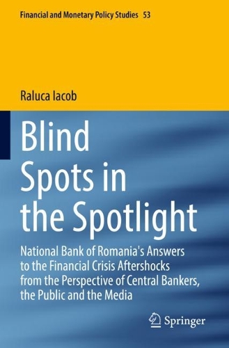 Blind Spots in the Spotlight: National Bank of Romania's Answers to the Financial Crisis Aftershocks from the Perspective of Central Bankers, the Public and the Media. 2022 ed.