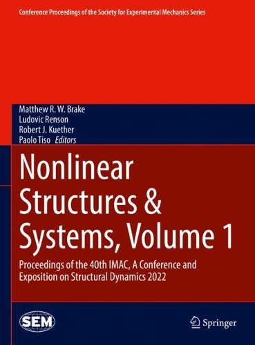 Nonlinear Structures & Systems, Volume 1: Proceedings of the 40th IMAC, A Conference and Exposition on Structural Dynamics 2022. 2023 ed.