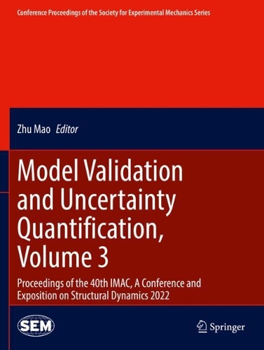 Model Validation and Uncertainty Quantification, Volume 3: Proceedings of the 40th IMAC, A Conference and Exposition on Structural Dynamics 2022. 2023 ed.