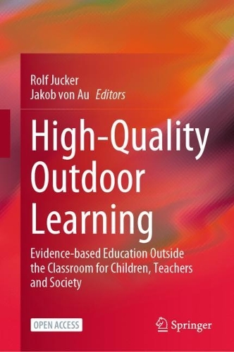 High-Quality Outdoor Learning: Evidence-based Education Outside the Classroom for Children, Teachers and Society. 1st ed. 2022