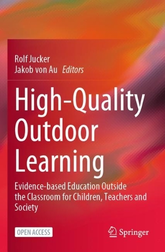 High-Quality Outdoor Learning: Evidence-based Education Outside the Classroom for Children, Teachers and Society. 1st ed. 2022