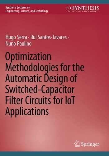 Optimization Methodologies for the Automatic Design of Switched-Capacitor Filter Circuits for IoT Applications. 2022 ed.