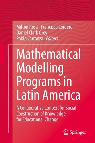 Mathematical Modelling Programs in Latin America: A Collaborative Context for Social Construction of Knowledge for Educational Change. 2022 ed.