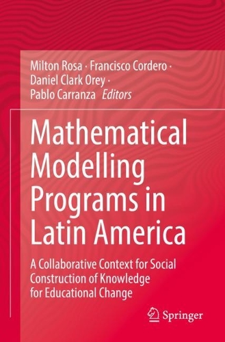 Mathematical Modelling Programs in Latin America: A Collaborative Context for Social Construction of Knowledge for Educational Change. 2022 ed.