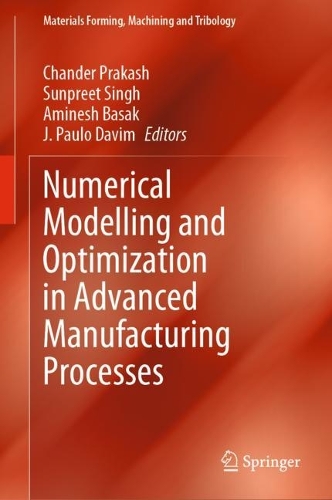 Numerical Modelling and Optimization in Advanced Manufacturing Processes. 2022 ed.