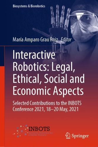 Interactive Robotics: Legal, Ethical, Social and Economic Aspects: Selected Contributions to the INBOTS Conference 2021, 18-20 May, 2021. 2022 ed.