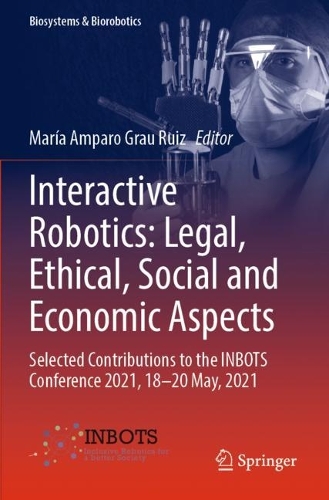 Interactive Robotics: Legal, Ethical, Social and Economic Aspects: Selected Contributions to the INBOTS Conference 2021, 18-20 May, 2021. 2022 ed.