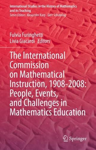 The International Commission on Mathematical Instruction, 1908-2008: People, Events, and Challenges in Mathematics Education. 2022 ed.