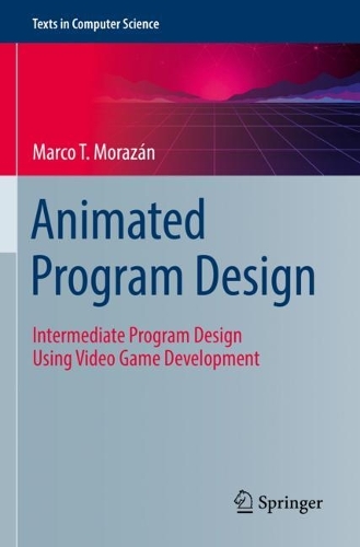 Animated Program Design: Intermediate Program Design Using Video Game Development. 2022 ed.