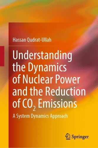 Understanding the Dynamics of Nuclear Power and the Reduction of CO2 Emissions: A System Dynamics Approach. 2022 ed.