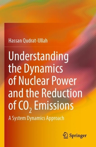 Understanding the Dynamics of Nuclear Power and the Reduction of CO2 Emissions: A System Dynamics Approach. 2022 ed.