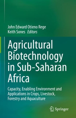 Agricultural Biotechnology in Sub-Saharan Africa: Capacity, Enabling Environment and Applications in Crops, Livestock, Forestry and Aquaculture. 2022 ed.