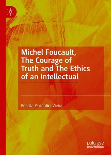 Michel Foucault, The Courage of Truth and The Ethics of an Intellectual.