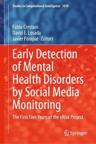 Early Detection of Mental Health Disorders by Social Media Monitoring: The First Five Years of the eRisk Project. 2022 ed.