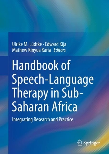 Handbook of Speech-Language Therapy in Sub-Saharan Africa: Integrating Research and Practice. 2023 ed.