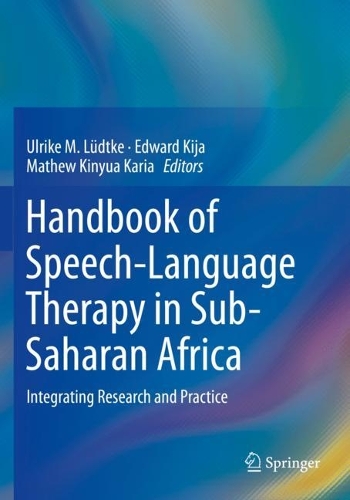 Handbook of Speech-Language Therapy in Sub-Saharan Africa: Integrating Research and Practice. 2023 ed.