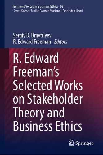 R. Edward Freeman's Selected Works on Stakeholder Theory and Business Ethics.