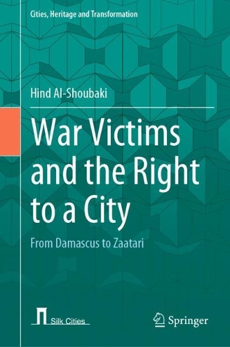 War Victims and the Right to a City: From Damascus to Zaatari. 2022 ed.