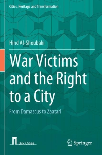 War Victims and the Right to a City: From Damascus to Zaatari. 2022 ed.