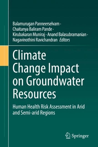 Climate Change Impact on Groundwater Resources: Human Health Risk Assessment in Arid and Semi-arid Regions. 2022 ed.