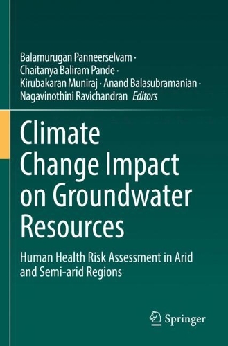 Climate Change Impact on Groundwater Resources: Human Health Risk Assessment in Arid and Semi-arid Regions. 2022 ed.