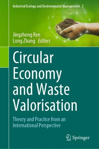 Circular Economy and Waste Valorisation: Theory and Practice from an International Perspective. 2022 ed.