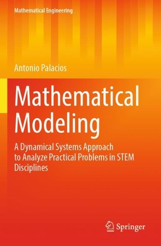 Mathematical Modeling: A Dynamical Systems Approach to Analyze Practical Problems in STEM Disciplines. 2022 ed.