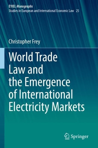 World Trade Law and the Emergence of International Electricity Markets. 2022 ed.