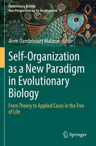 Self-Organization as a New Paradigm in Evolutionary Biology: From Theory to Applied Cases in the Tree of Life. 2022 ed.