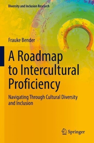 A Roadmap to Intercultural Proficiency: Navigating Through Cultural Diversity and Inclusion. 2022 ed.