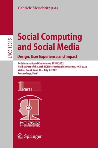 Social Computing and Social Media: Design, User Experience and Impact: 14th International Conference, SCSM 2022, Held as Part of the 24th HCI International Conference, HCII 2022, Virtual Event, June 26 - July 1, 2022, Proceedings, Part I. 1st ed. 2022