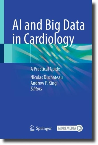 AI and Big Data in Cardiology: A Practical Guide. 2023 ed.