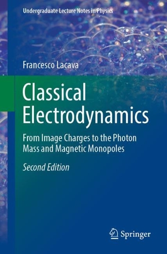 Classical Electrodynamics: From Image Charges to the Photon Mass and Magnetic Monopoles. Second Edition 2022