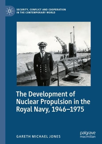 The Development of Nuclear Propulsion in the Royal Navy, 1946-1975.