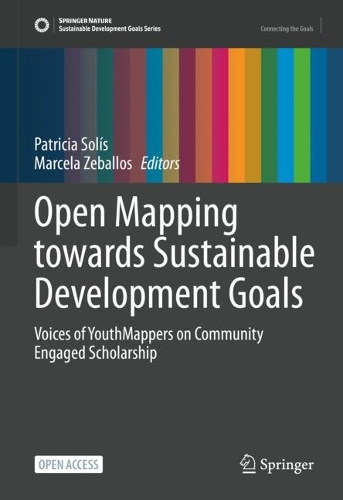 Open Mapping towards Sustainable Development Goals: Voices of YouthMappers on Community Engaged Scholarship. 1st ed. 2023