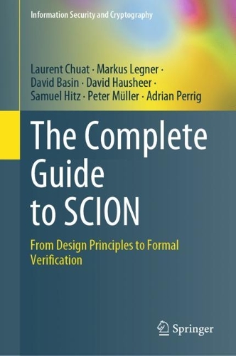 The Complete Guide to SCION: From Design Principles to Formal Verification. 2022 ed.