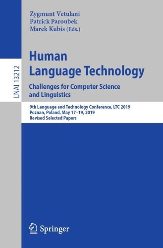 Human Language Technology. Challenges for Computer Science and Linguistics: 9th Language and Technology Conference, LTC 2019, Poznan, Poland, May 17-19, 2019, Revised Selected Papers. 1st ed. 2022