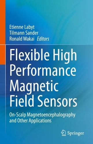 Flexible High Performance Magnetic Field Sensors: On-Scalp Magnetoencephalography and Other Applications. 2022 ed.