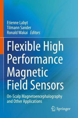 Flexible High Performance Magnetic Field Sensors: On-Scalp Magnetoencephalography and Other Applications. 2022 ed.