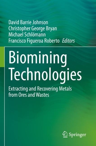 Biomining Technologies: Extracting and Recovering Metals from Ores and Wastes. 2023 ed.