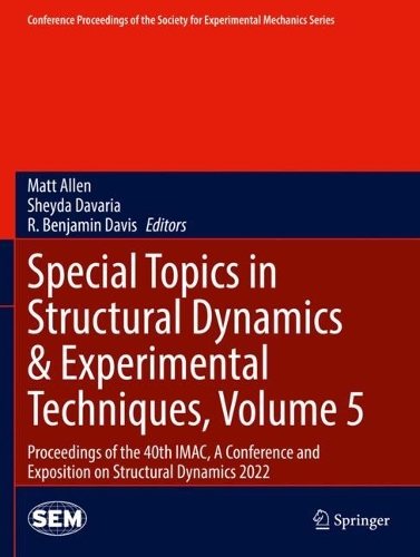 Special Topics in Structural Dynamics & Experimental Techniques, Volume 5: Proceedings of the 40th IMAC, A Conference and Exposition on Structural Dynamics 2022. 2023 ed.