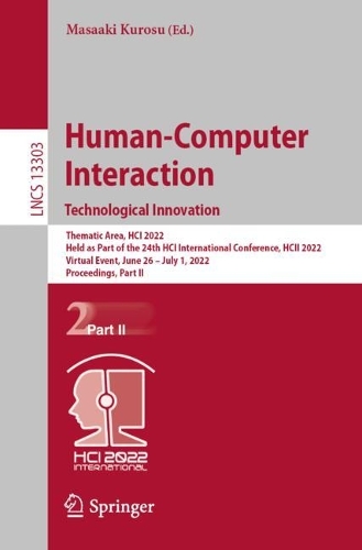 Human-Computer Interaction. Technological Innovation: Thematic Area, HCI 2022, Held as Part of the 24th HCI International Conference, HCII 2022, Virtual Event, June 26 - July 1, 2022, Proceedings, Part II. 1st ed. 2022