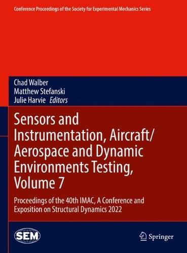 Sensors and Instrumentation, Aircraft/Aerospace and Dynamic Environments Testing, Volume 7: Proceedings of the 40th IMAC, A Conference and Exposition on Structural Dynamics 2022. 2023 ed.