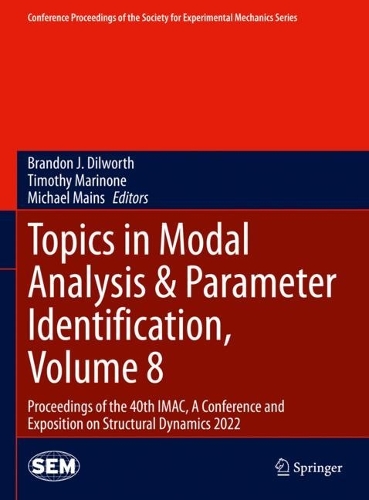 Topics in Modal Analysis & Parameter Identification, Volume 8: Proceedings of the 40th IMAC, A Conference and Exposition on Structural Dynamics 2022. 2023 ed.