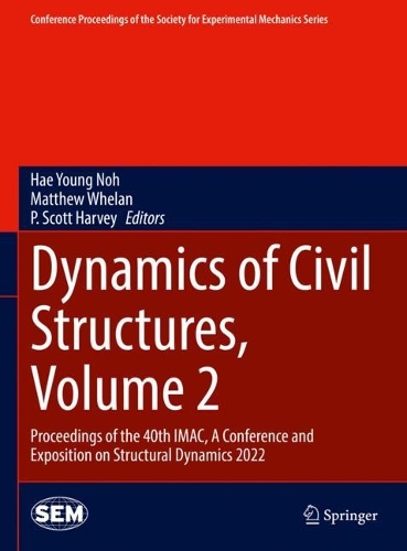 Dynamics of Civil Structures, Volume 2: Proceedings of the 40th IMAC, A Conference and Exposition on Structural Dynamics 2022. 2023 ed.