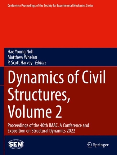 Dynamics of Civil Structures, Volume 2: Proceedings of the 40th IMAC, A Conference and Exposition on Structural Dynamics 2022. 2023 ed.