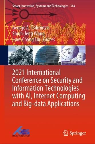 2021 International Conference on Security and Information Technologies with AI, Internet Computing and Big-data Applications. 1st ed. 2023