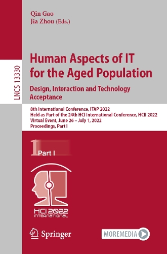 Human Aspects of IT for the Aged Population. Design, Interaction and Technology Acceptance: 8th International Conference, ITAP 2022, Held as Part of the 24th HCI International Conference, HCII 2022, Virtual Event, June 26 - July 1, 2022, Proceedings, Part I. 1st ed. 2022