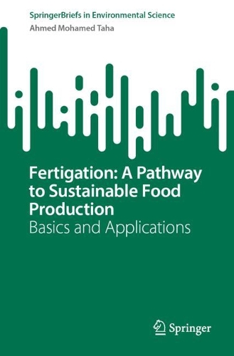 Fertigation: A Pathway to Sustainable Food Production: Basics and Applications. 1st ed. 2022