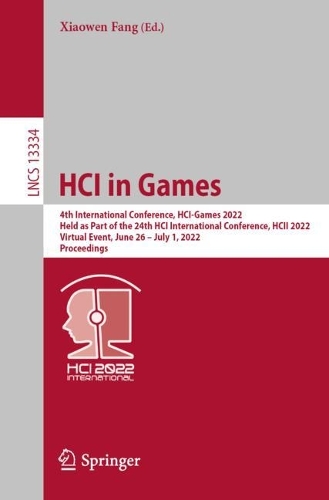 HCI in Games: 4th International Conference, HCI-Games 2022, Held as Part of the 24th HCI International Conference, HCII 2022, Virtual Event, June 26-July 1, 2022, Proceedings. 1st ed. 2022